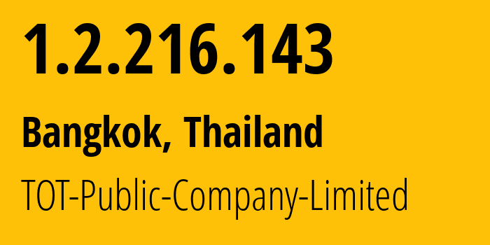 IP address 1.2.216.143 (Bangkok, Bangkok, Thailand) get location, coordinates on map, ISP provider AS23969 TOT-Public-Company-Limited // who is provider of ip address 1.2.216.143, whose IP address