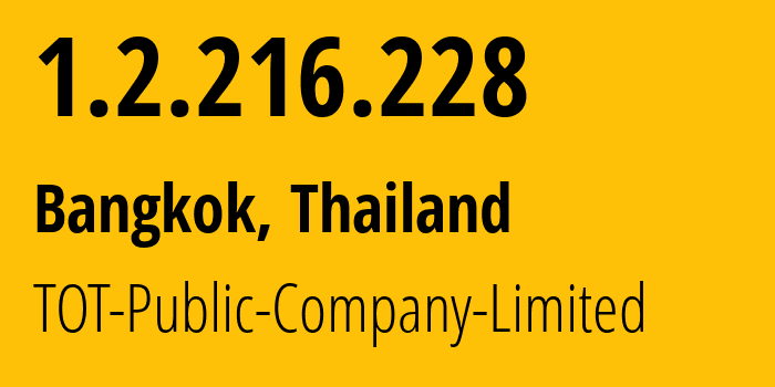 IP address 1.2.216.228 (Bangkok, Bangkok, Thailand) get location, coordinates on map, ISP provider AS23969 TOT-Public-Company-Limited // who is provider of ip address 1.2.216.228, whose IP address