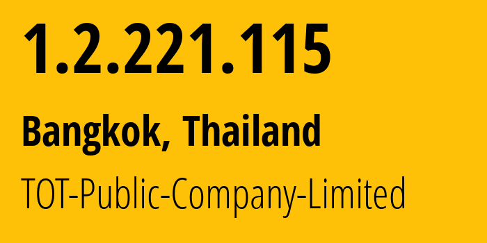 IP address 1.2.221.115 (Bangkok, Bangkok, Thailand) get location, coordinates on map, ISP provider AS23969 TOT-Public-Company-Limited // who is provider of ip address 1.2.221.115, whose IP address
