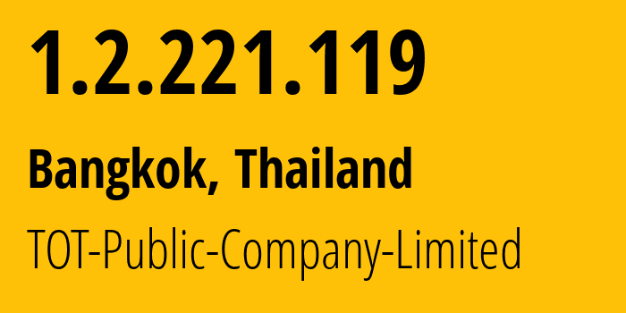 IP address 1.2.221.119 (Bangkok, Bangkok, Thailand) get location, coordinates on map, ISP provider AS23969 TOT-Public-Company-Limited // who is provider of ip address 1.2.221.119, whose IP address