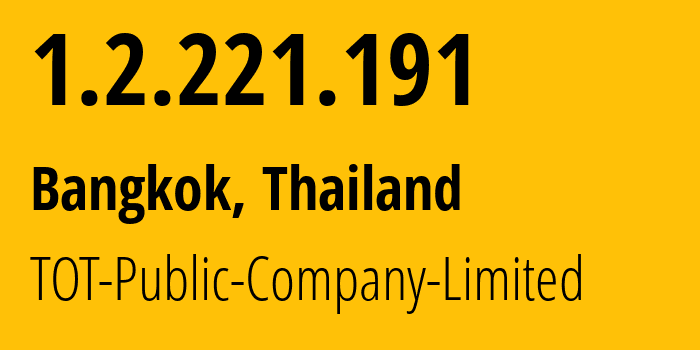 IP-адрес 1.2.221.191 (Бангкок, Бангкок, Таиланд) определить местоположение, координаты на карте, ISP провайдер AS23969 TOT-Public-Company-Limited // кто провайдер айпи-адреса 1.2.221.191