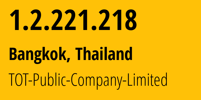 IP address 1.2.221.218 (Bangkok, Bangkok, Thailand) get location, coordinates on map, ISP provider AS23969 TOT-Public-Company-Limited // who is provider of ip address 1.2.221.218, whose IP address