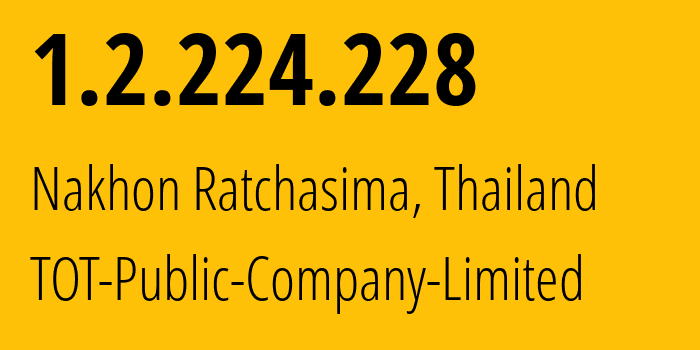 IP-адрес 1.2.224.228 (Накхонратчасима, Накхонратчасима, Таиланд) определить местоположение, координаты на карте, ISP провайдер AS23969 TOT-Public-Company-Limited // кто провайдер айпи-адреса 1.2.224.228