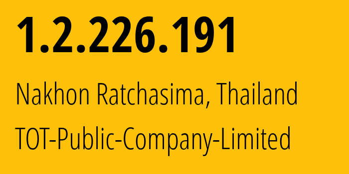 IP-адрес 1.2.226.191 (Накхонратчасима, Накхонратчасима, Таиланд) определить местоположение, координаты на карте, ISP провайдер AS23969 TOT-Public-Company-Limited // кто провайдер айпи-адреса 1.2.226.191