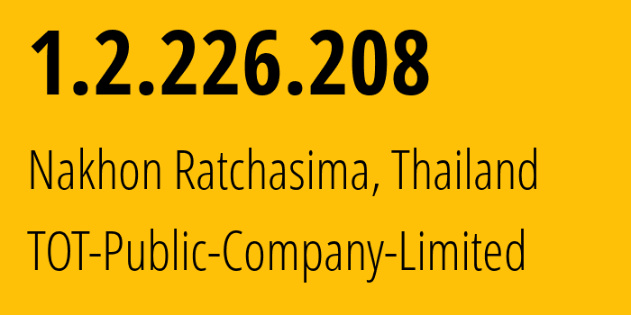 IP address 1.2.226.208 (Nakhon Ratchasima, Nakhon Ratchasima, Thailand) get location, coordinates on map, ISP provider AS23969 TOT-Public-Company-Limited // who is provider of ip address 1.2.226.208, whose IP address