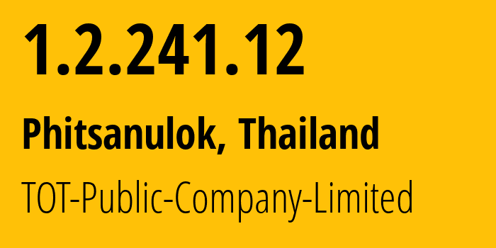 IP address 1.2.241.12 (Phitsanulok, Phitsanulok, Thailand) get location, coordinates on map, ISP provider AS23969 TOT-Public-Company-Limited // who is provider of ip address 1.2.241.12, whose IP address