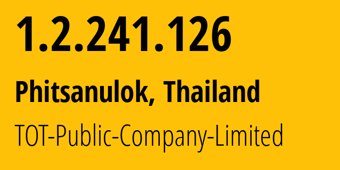 IP address 1.2.241.126 (Phitsanulok, Phitsanulok, Thailand) get location, coordinates on map, ISP provider AS23969 TOT-Public-Company-Limited // who is provider of ip address 1.2.241.126, whose IP address