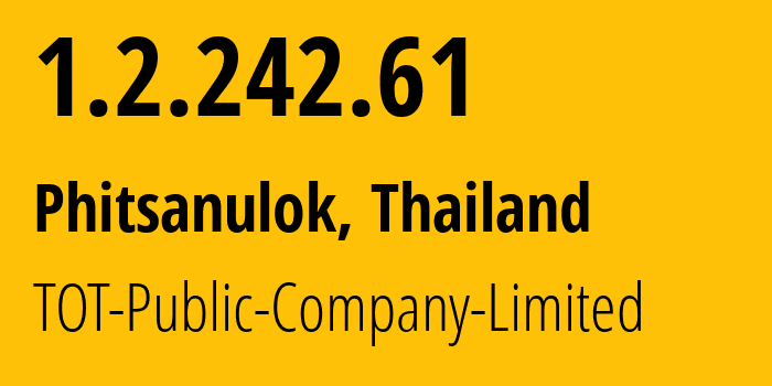 IP address 1.2.242.61 (Phitsanulok, Phitsanulok, Thailand) get location, coordinates on map, ISP provider AS23969 TOT-Public-Company-Limited // who is provider of ip address 1.2.242.61, whose IP address