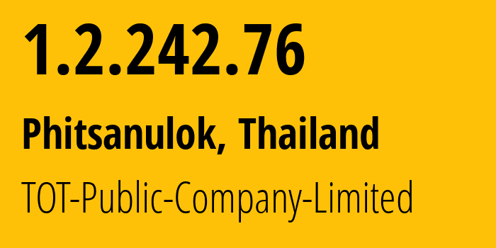 IP address 1.2.242.76 (Phitsanulok, Phitsanulok, Thailand) get location, coordinates on map, ISP provider AS23969 TOT-Public-Company-Limited // who is provider of ip address 1.2.242.76, whose IP address