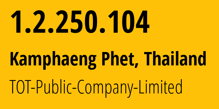 IP-адрес 1.2.250.104 (Kamphaeng Phet, Кампхэнгпхет, Таиланд) определить местоположение, координаты на карте, ISP провайдер AS23969 TOT-Public-Company-Limited // кто провайдер айпи-адреса 1.2.250.104