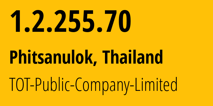 IP address 1.2.255.70 (Phitsanulok, Phitsanulok, Thailand) get location, coordinates on map, ISP provider AS23969 TOT-Public-Company-Limited // who is provider of ip address 1.2.255.70, whose IP address
