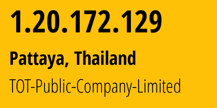 IP address 1.20.172.129 (Pattaya, Chon Buri, Thailand) get location, coordinates on map, ISP provider AS23969 TOT-Public-Company-Limited // who is provider of ip address 1.20.172.129, whose IP address