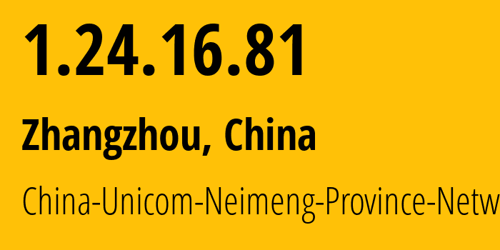 IP address 1.24.16.81 (Zhangzhou, Fujian, China) get location, coordinates on map, ISP provider AS4837 China-Unicom-Neimeng-Province-Network // who is provider of ip address 1.24.16.81, whose IP address