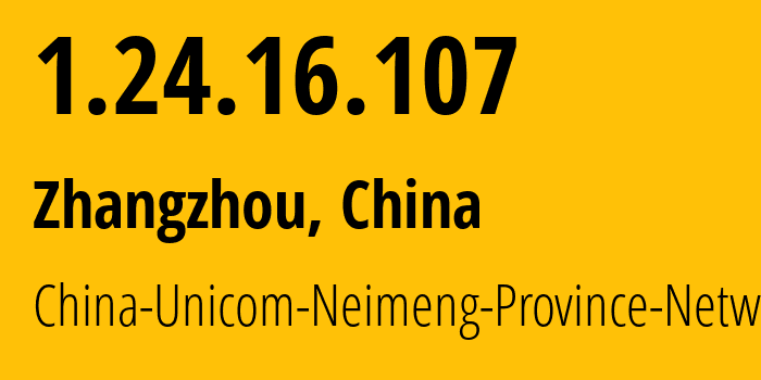 IP address 1.24.16.107 (Zhangzhou, Fujian, China) get location, coordinates on map, ISP provider AS4837 China-Unicom-Neimeng-Province-Network // who is provider of ip address 1.24.16.107, whose IP address