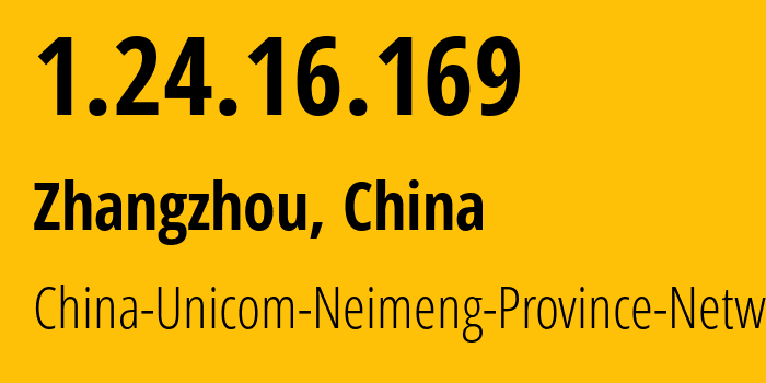 IP address 1.24.16.169 (Zhangzhou, Fujian, China) get location, coordinates on map, ISP provider AS4837 China-Unicom-Neimeng-Province-Network // who is provider of ip address 1.24.16.169, whose IP address