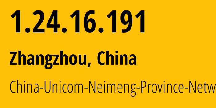 IP address 1.24.16.191 (Zhangzhou, Fujian, China) get location, coordinates on map, ISP provider AS4837 China-Unicom-Neimeng-Province-Network // who is provider of ip address 1.24.16.191, whose IP address