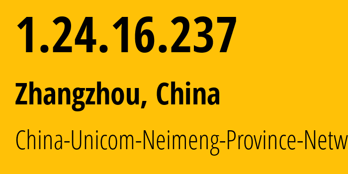 IP address 1.24.16.237 (Zhangzhou, Fujian, China) get location, coordinates on map, ISP provider AS4837 China-Unicom-Neimeng-Province-Network // who is provider of ip address 1.24.16.237, whose IP address