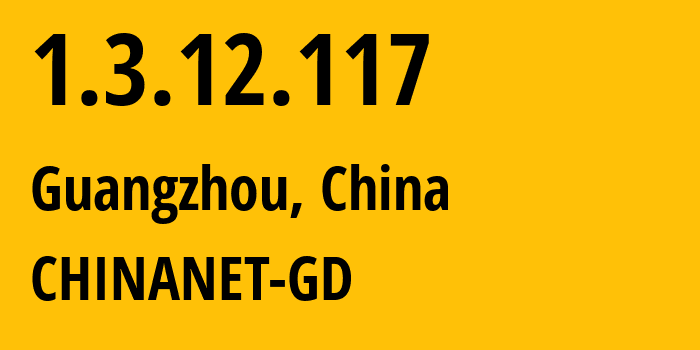 IP address 1.3.12.117 (Guangzhou, Guangdong, China) get location, coordinates on map, ISP provider AS0 CHINANET-GD // who is provider of ip address 1.3.12.117, whose IP address