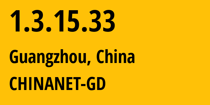 IP address 1.3.15.33 (Guangzhou, Guangdong, China) get location, coordinates on map, ISP provider AS CHINANET-GD // who is provider of ip address 1.3.15.33, whose IP address