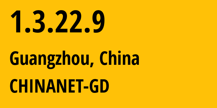 IP address 1.3.22.9 (Guangzhou, Guangdong, China) get location, coordinates on map, ISP provider AS CHINANET-GD // who is provider of ip address 1.3.22.9, whose IP address
