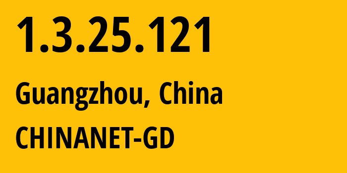IP address 1.3.25.121 (Guangzhou, Guangdong, China) get location, coordinates on map, ISP provider AS CHINANET-GD // who is provider of ip address 1.3.25.121, whose IP address