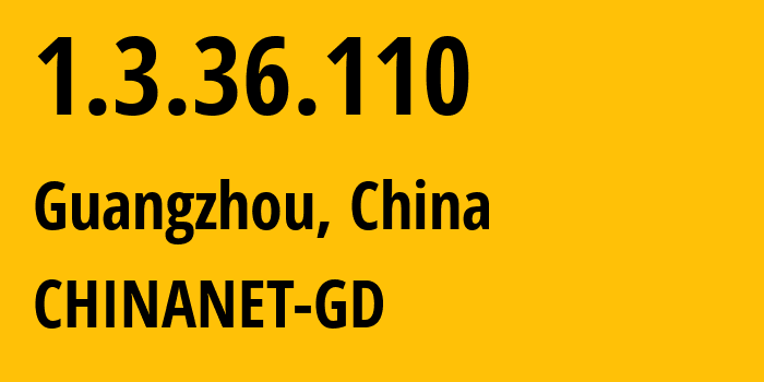 IP address 1.3.36.110 (Guangzhou, Guangdong, China) get location, coordinates on map, ISP provider AS CHINANET-GD // who is provider of ip address 1.3.36.110, whose IP address