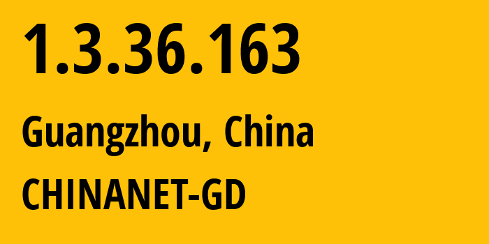 IP address 1.3.36.163 (Guangzhou, Guangdong, China) get location, coordinates on map, ISP provider AS CHINANET-GD // who is provider of ip address 1.3.36.163, whose IP address
