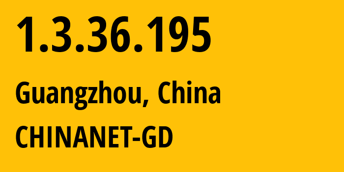 IP address 1.3.36.195 (Guangzhou, Guangdong, China) get location, coordinates on map, ISP provider AS CHINANET-GD // who is provider of ip address 1.3.36.195, whose IP address
