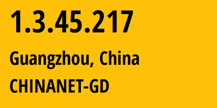 IP address 1.3.45.217 (Guangzhou, Guangdong, China) get location, coordinates on map, ISP provider AS0 CHINANET-GD // who is provider of ip address 1.3.45.217, whose IP address