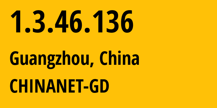 IP-адрес 1.3.46.136 (Гуанчжоу, Гуандун, Китай) определить местоположение, координаты на карте, ISP провайдер AS CHINANET-GD // кто провайдер айпи-адреса 1.3.46.136