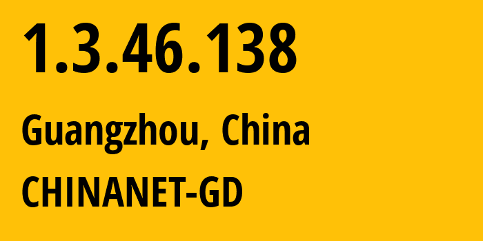 IP address 1.3.46.138 get location, coordinates on map, ISP provider AS CHINANET-GD // who is provider of ip address 1.3.46.138, whose IP address