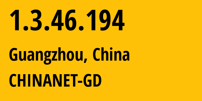IP address 1.3.46.194 (Guangzhou, Guangdong, China) get location, coordinates on map, ISP provider AS0 CHINANET-GD // who is provider of ip address 1.3.46.194, whose IP address