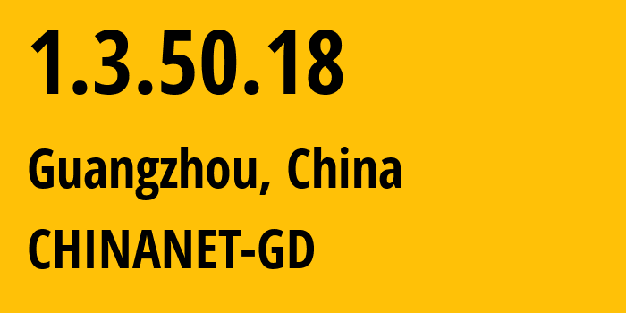 IP address 1.3.50.18 (Guangzhou, Guangdong, China) get location, coordinates on map, ISP provider AS0 CHINANET-GD // who is provider of ip address 1.3.50.18, whose IP address