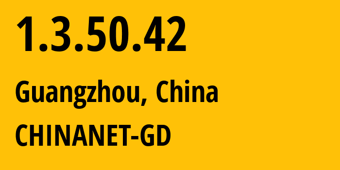 IP address 1.3.50.42 (Guangzhou, Guangdong, China) get location, coordinates on map, ISP provider AS0 CHINANET-GD // who is provider of ip address 1.3.50.42, whose IP address