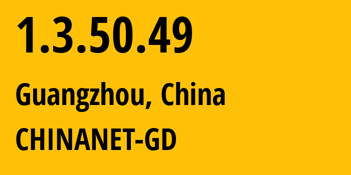 IP address 1.3.50.49 (Guangzhou, Guangdong, China) get location, coordinates on map, ISP provider AS0 CHINANET-GD // who is provider of ip address 1.3.50.49, whose IP address