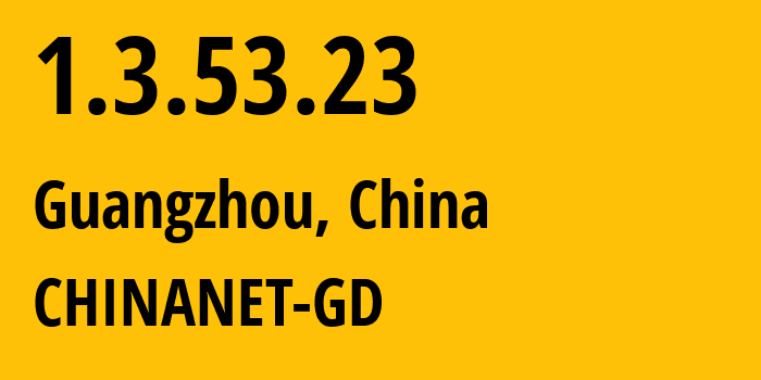 IP address 1.3.53.23 (Guangzhou, Guangdong, China) get location, coordinates on map, ISP provider AS CHINANET-GD // who is provider of ip address 1.3.53.23, whose IP address