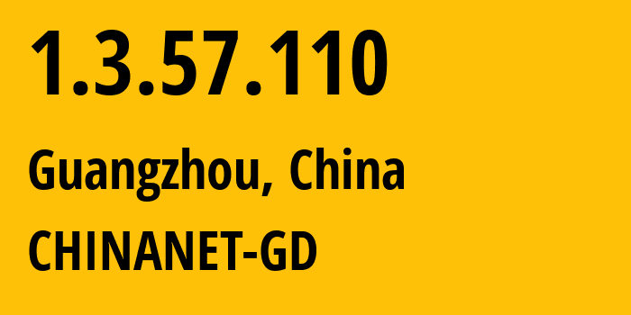 IP address 1.3.57.110 (Guangzhou, Guangdong, China) get location, coordinates on map, ISP provider AS0 CHINANET-GD // who is provider of ip address 1.3.57.110, whose IP address