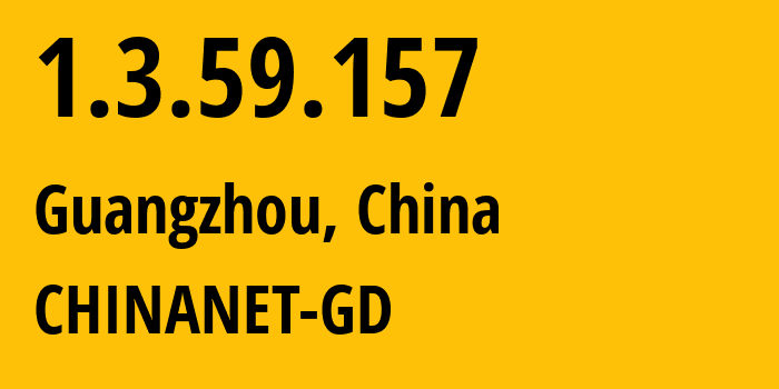 IP-адрес 1.3.59.157 (Гуанчжоу, Гуандун, Китай) определить местоположение, координаты на карте, ISP провайдер AS CHINANET-GD // кто провайдер айпи-адреса 1.3.59.157