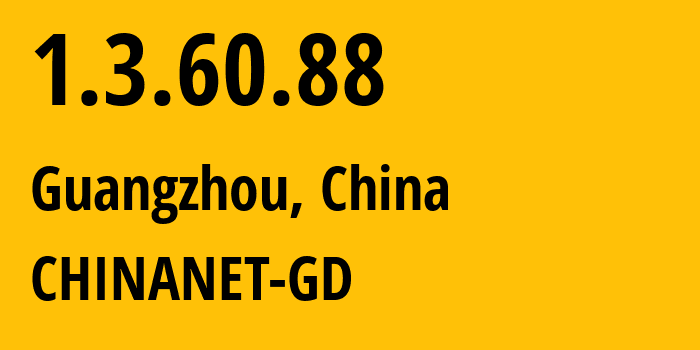 IP address 1.3.60.88 (Guangzhou, Guangdong, China) get location, coordinates on map, ISP provider AS CHINANET-GD // who is provider of ip address 1.3.60.88, whose IP address