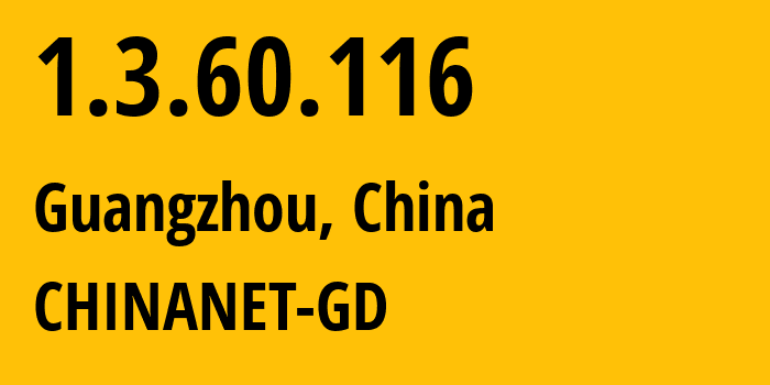 IP address 1.3.60.116 (Guangzhou, Guangdong, China) get location, coordinates on map, ISP provider AS0 CHINANET-GD // who is provider of ip address 1.3.60.116, whose IP address