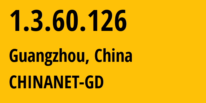 IP address 1.3.60.126 (Guangzhou, Guangdong, China) get location, coordinates on map, ISP provider AS0 CHINANET-GD // who is provider of ip address 1.3.60.126, whose IP address