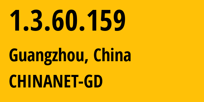 IP address 1.3.60.159 (Guangzhou, Guangdong, China) get location, coordinates on map, ISP provider AS CHINANET-GD // who is provider of ip address 1.3.60.159, whose IP address