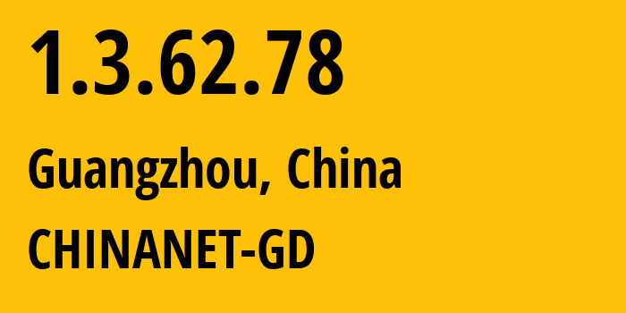 IP-адрес 1.3.62.78 (Гуанчжоу, Гуандун, Китай) определить местоположение, координаты на карте, ISP провайдер AS CHINANET-GD // кто провайдер айпи-адреса 1.3.62.78