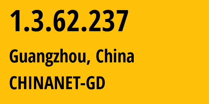 IP address 1.3.62.237 (Guangzhou, Guangdong, China) get location, coordinates on map, ISP provider AS0 CHINANET-GD // who is provider of ip address 1.3.62.237, whose IP address