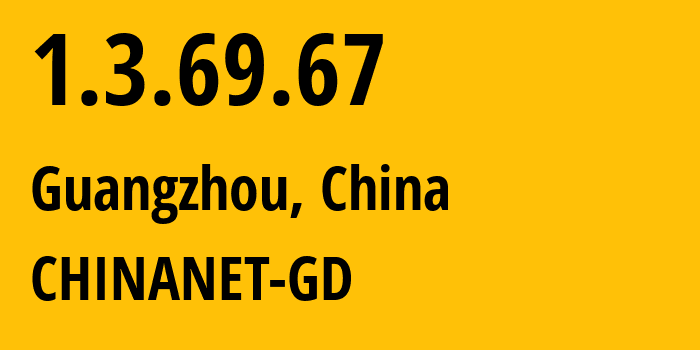 IP address 1.3.69.67 (Guangzhou, Guangdong, China) get location, coordinates on map, ISP provider AS CHINANET-GD // who is provider of ip address 1.3.69.67, whose IP address