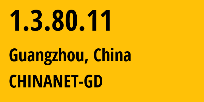 IP address 1.3.80.11 (Guangzhou, Guangdong, China) get location, coordinates on map, ISP provider AS CHINANET-GD // who is provider of ip address 1.3.80.11, whose IP address