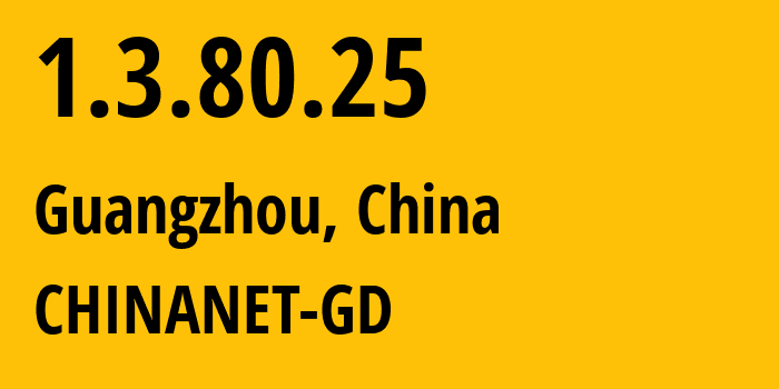 IP-адрес 1.3.80.25 (Гуанчжоу, Гуандун, Китай) определить местоположение, координаты на карте, ISP провайдер AS CHINANET-GD // кто провайдер айпи-адреса 1.3.80.25