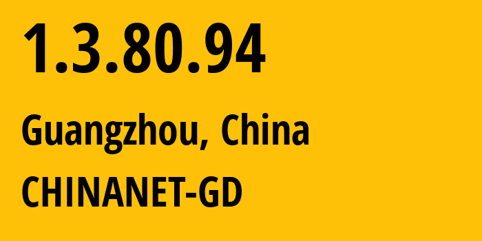 IP address 1.3.80.94 (Guangzhou, Guangdong, China) get location, coordinates on map, ISP provider AS CHINANET-GD // who is provider of ip address 1.3.80.94, whose IP address
