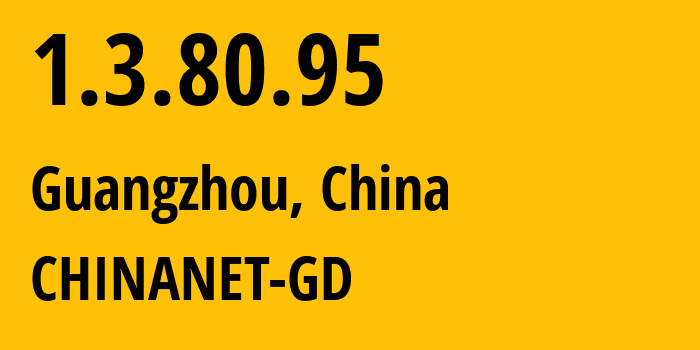 IP address 1.3.80.95 (Guangzhou, Guangdong, China) get location, coordinates on map, ISP provider AS CHINANET-GD // who is provider of ip address 1.3.80.95, whose IP address