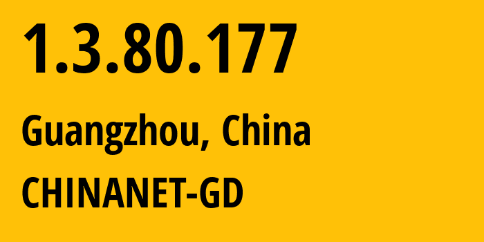 IP-адрес 1.3.80.177 (Гуанчжоу, Гуандун, Китай) определить местоположение, координаты на карте, ISP провайдер AS CHINANET-GD // кто провайдер айпи-адреса 1.3.80.177